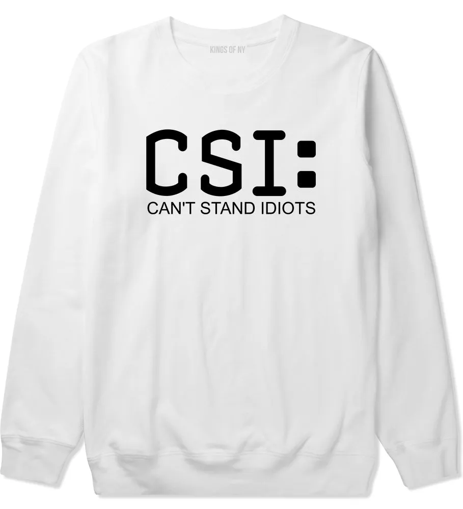 CSI Cant Stand Idiots Funny TV Humor Mens Crewneck Sweatshirt