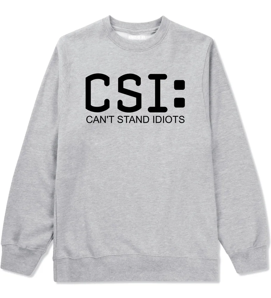 CSI Cant Stand Idiots Funny TV Humor Mens Crewneck Sweatshirt