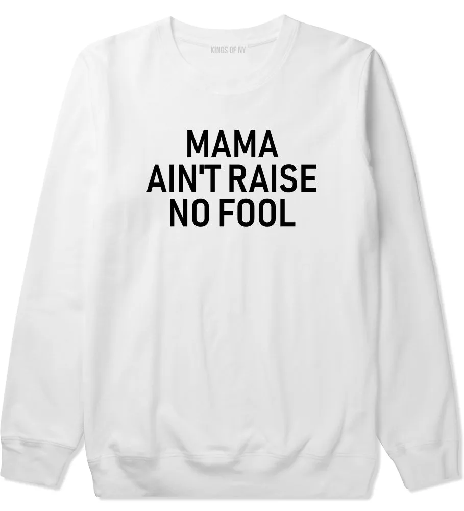 Mama Aint Raise No Fool Mens Crewneck Sweatshirt